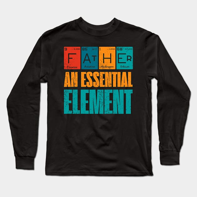 Father An Essential Element Father's day Periodic Table Long Sleeve T-Shirt by JustBeSatisfied